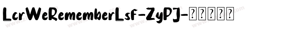 LcrWeRememberLsf-ZyPJ字体转换