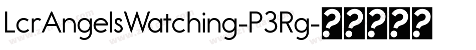 LcrAngelsWatching-P3Rg字体转换 LcrAngelsWatching-P3Rg字体转换