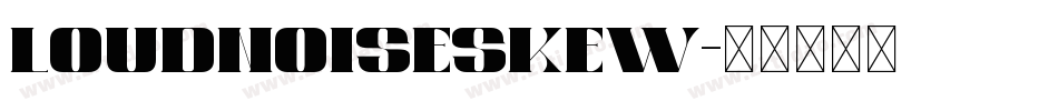 LOUDNOISESKEW字体转换