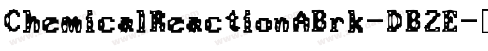 ChemicalReactionABrk-DB2E字体转换 ChemicalReactionABrk-DB2E字体转换