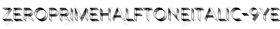 ZeroPrimeHalftoneItalic-9YEXj字体转换 ZeroPrimeHalftoneItalic-9YEXj字体转换