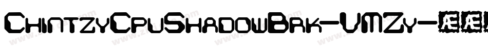 ChintzyCpuShadowBrk-VMZy字体转换 ChintzyCpuShadowBrk-VMZy字体转换