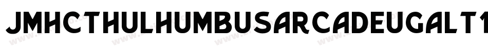 Jmhcthulhumbusarcadeugalt1Regu-qwq6字体转换