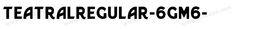 TeatralRegular-6gm6字体转换