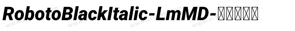 RobotoBlackItalic-LmMD字体转换