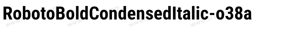 RobotoBoldCondensedItalic-o38a字体转换 RobotoBoldCondensedItalic-o38a字体转换