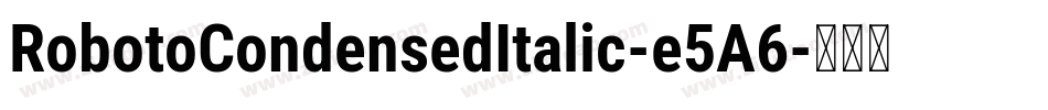 RobotoCondensedItalic-e5A6字体转换