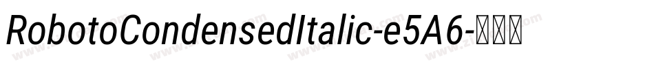 RobotoCondensedItalic-e5A6字体转换