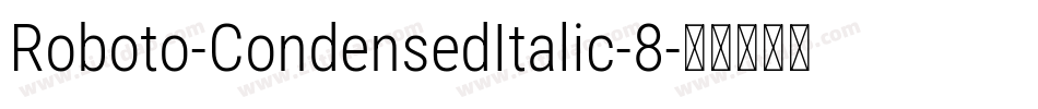 Roboto-CondensedItalic-8字体转换 Roboto-CondensedItalic-8字体转换