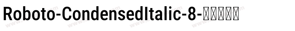 Roboto-CondensedItalic-8字体转换 Roboto-CondensedItalic-8字体转换