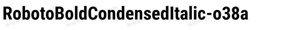RobotoBoldCondensedItalic-o38a字体转换 RobotoBoldCondensedItalic-o38a字体转换
