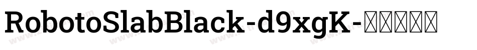 RobotoSlabBlack-d9xgK字体转换 RobotoSlabBlack-d9xgK字体转换