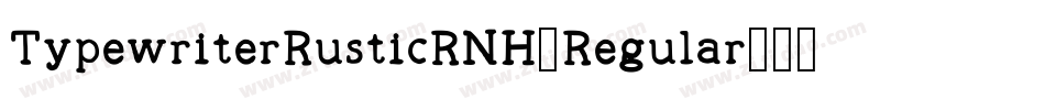 TypewriterRusticRNH-Regular字体转换