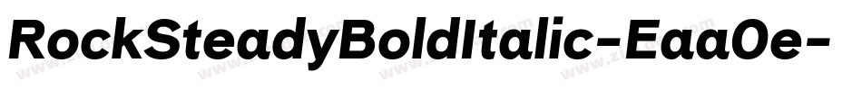 RockSteadyBoldItalic-Eaa0e字体转换 RockSteadyBoldItalic-Eaa0e字体转换