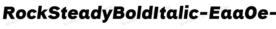 RockSteadyBoldItalic-Eaa0e字体转换 RockSteadyBoldItalic-Eaa0e字体转换