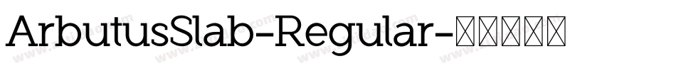 ArbutusSlab-Regular字体转换
