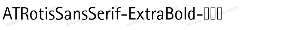 ATRotisSansSerif-ExtraBold字体转换