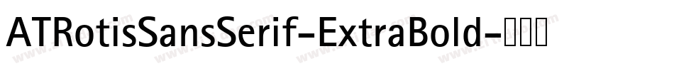 ATRotisSansSerif-ExtraBold字体转换