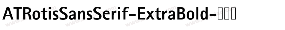ATRotisSansSerif-ExtraBold字体转换