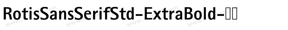 RotisSansSerifStd-ExtraBold字体转换