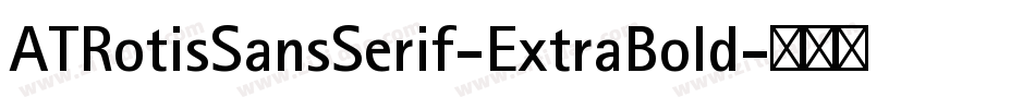 ATRotisSansSerif-ExtraBold字体转换