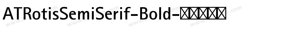 ATRotisSemiSerif-Bold字体转换