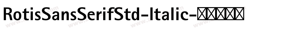 RotisSansSerifStd-Italic字体转换