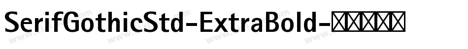 SerifGothicStd-ExtraBold字体转换
