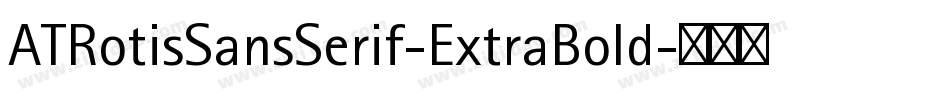 ATRotisSansSerif-ExtraBold字体转换