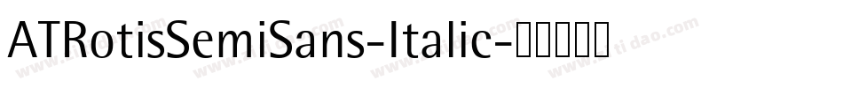 ATRotisSemiSans-Italic字体转换