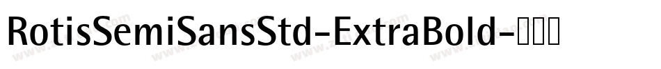 RotisSemiSansStd-ExtraBold字体转换