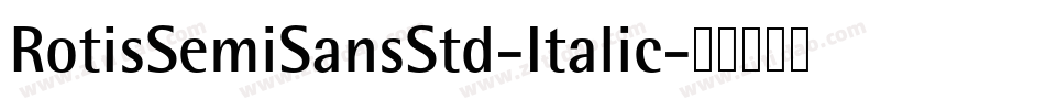 RotisSemiSansStd-Italic字体转换