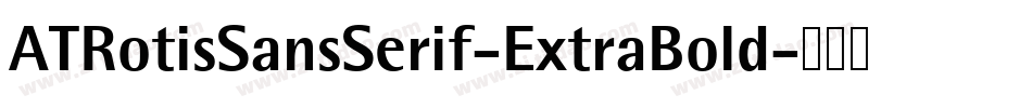 ATRotisSansSerif-ExtraBold字体转换