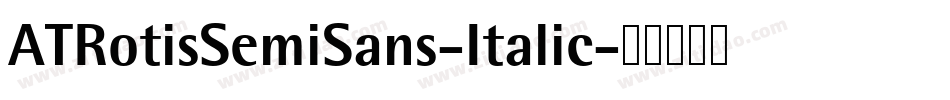 ATRotisSemiSans-Italic字体转换