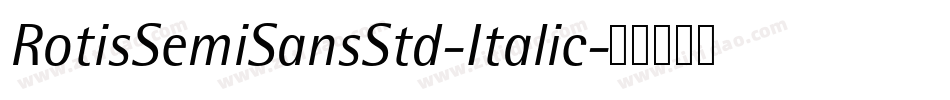 RotisSemiSansStd-Italic字体转换