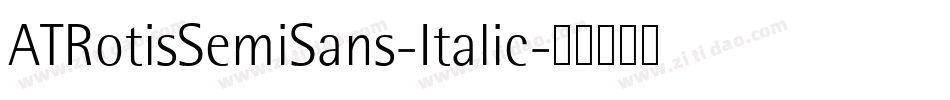 ATRotisSemiSans-Italic字体转换