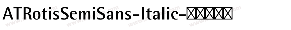 ATRotisSemiSans-Italic字体转换