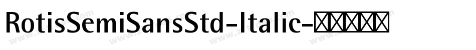 RotisSemiSansStd-Italic字体转换
