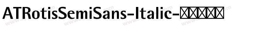 ATRotisSemiSans-Italic字体转换