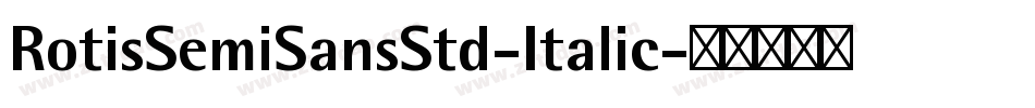 RotisSemiSansStd-Italic字体转换