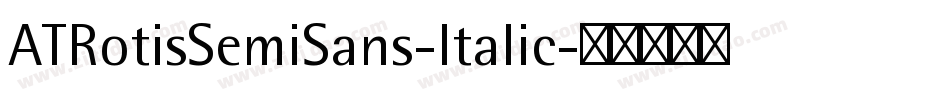 ATRotisSemiSans-Italic字体转换