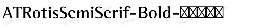 ATRotisSemiSerif-Bold字体转换