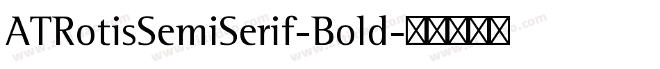 ATRotisSemiSerif-Bold字体转换