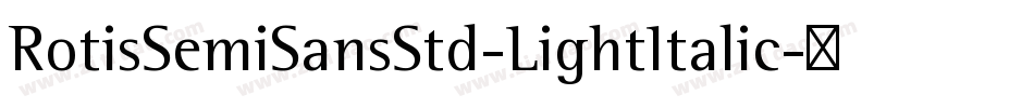 RotisSemiSansStd-LightItalic字体转换
