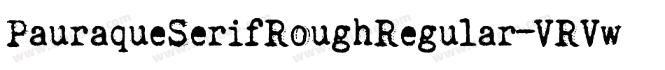 PauraqueSerifRoughRegular-VRVw字体转换