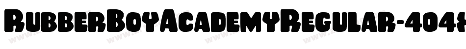 RubberBoyAcademyRegular-404x字体转换 RubberBoyAcademyRegular-404x字体转换