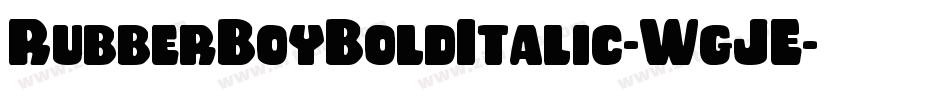 RubberBoyBoldItalic-WgJE字体转换 RubberBoyBoldItalic-WgJE字体转换