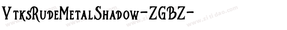 VtksRudeMetalShadow-ZGBZ字体转换