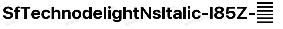 SfTechnodelightNsItalic-l85Z字体转换 SfTechnodelightNsItalic-l85Z字体转换