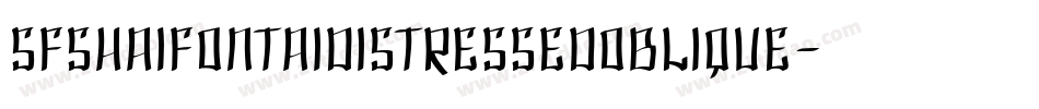 SfShaiFontaiDistressedOblique-AJ8A字体转换 SfShaiFontaiDistressedOblique-AJ8A字体转换